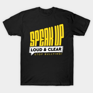 Speak Up, Loud and Clear, Stop Bullying! T-Shirt